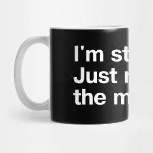 I'm strong. Just not in the morning. Mug